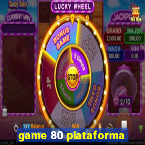 game 80 plataforma